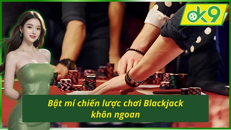 Bí quyết chinh phục Blackjack OK9 với thủ thuật khôn ngoan
