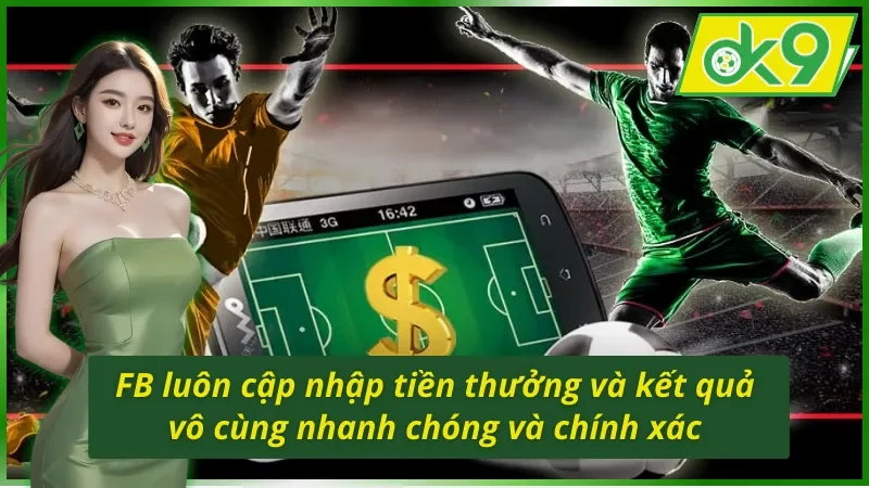 FB Sports luôn cập nhập tiền thưởng và kết quả vô cùng nhanh chóng và chính xác 