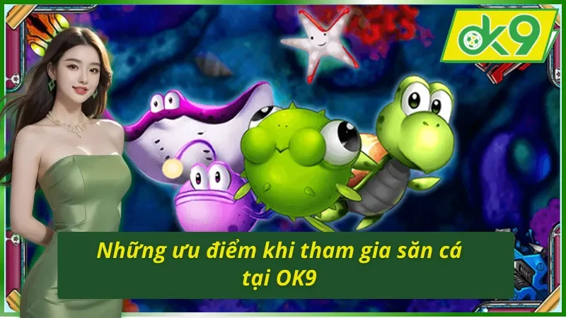 Những đặc quyền khi tham gia bắn cá Fishing War OK9