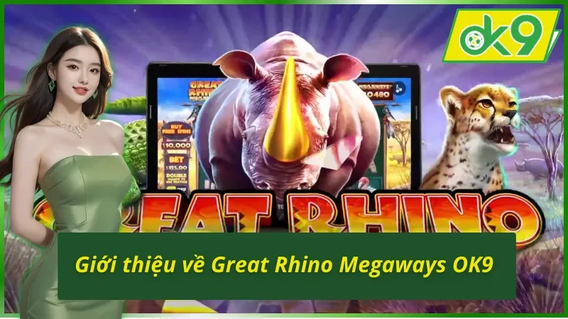 Great Rhino Megaways OK9: Game Slot Có Tỷ Lệ Thưởng Ấn Tượng 2 Thông tin chung về Great Rhino Megaways OK9