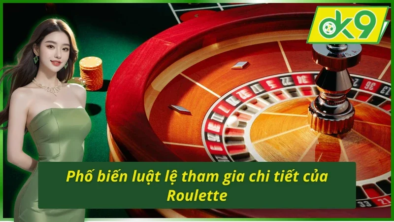 Luật chơi lôi cuốn và hấp dẫn của Roulette OK9