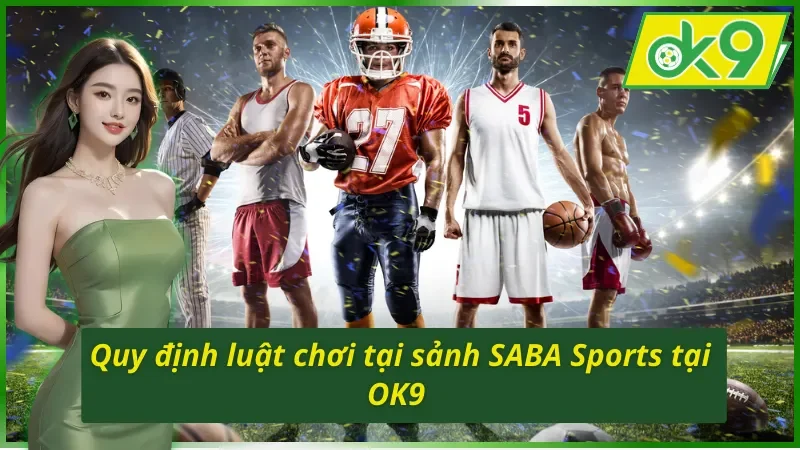 Quy định luật chơi tại sảnh SABA Sports trên OK9 