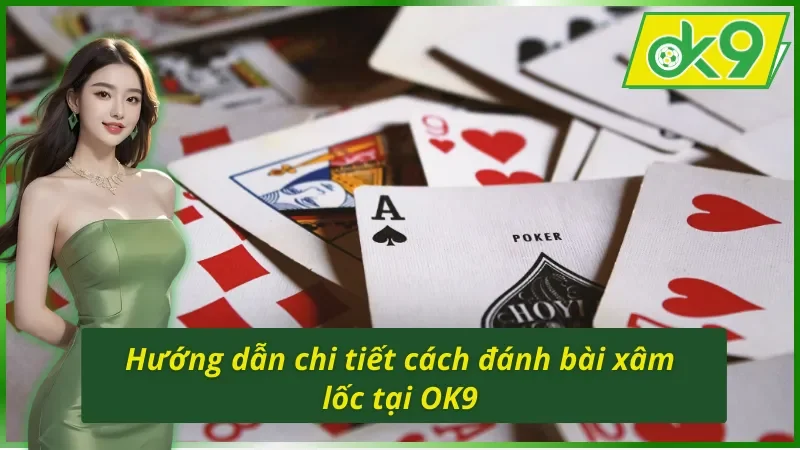 Xâm Lốc - Game Bài Online Xanh Chín Nhất Hiện Nay Tại OK9 4 Hướng dẫn chi tiết cách đánh bài xâm lốc trên OK9 đầy thú vị
