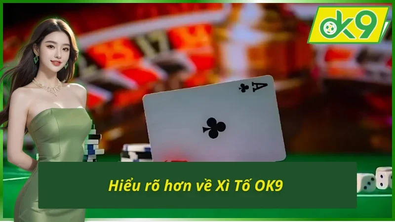 Xì Tố OK9 - Hiểu rõ hơn về trò chơi bài thời đại